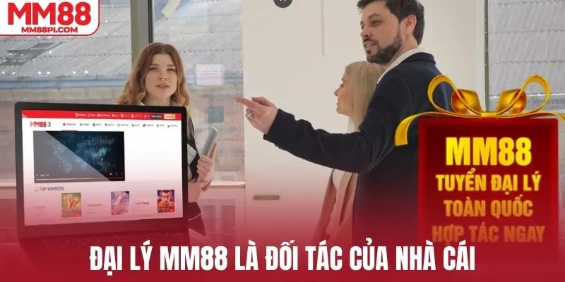 Đại lý MM88 là đối tác trực tiếp với nhà cái