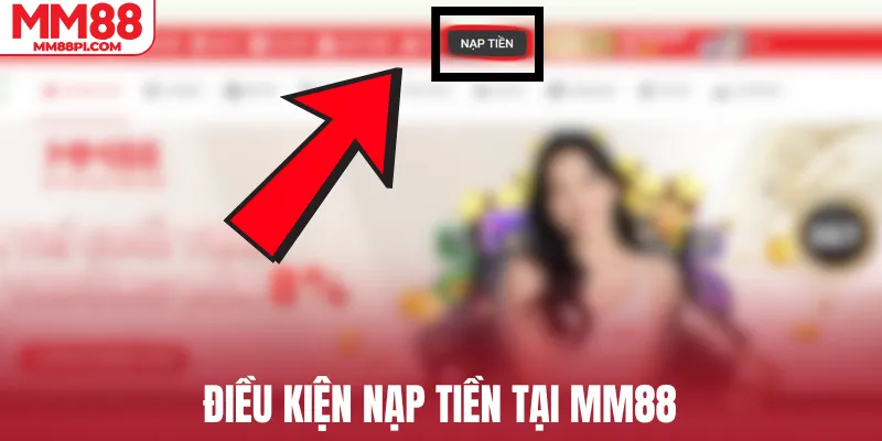 Điều kiện nạp tiền tại MM88