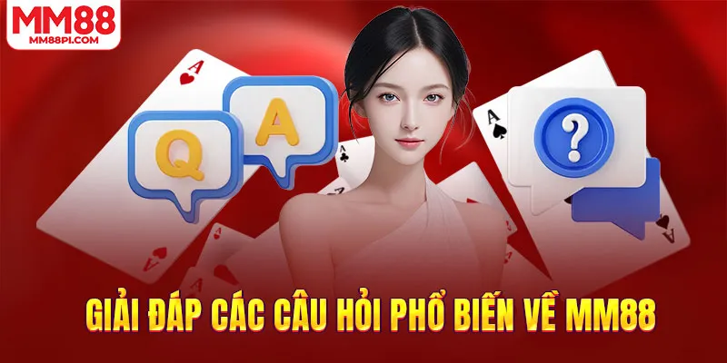 Giải đáp các câu hỏi phổ biến về MM88