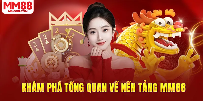 Khám phá tổng quan về nền tảng MM88