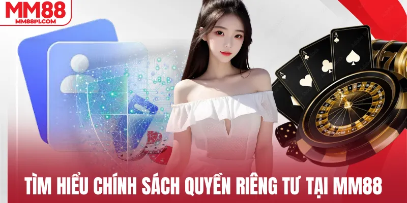 Tìm hiểu chính sách quyền riêng tư tại MM88