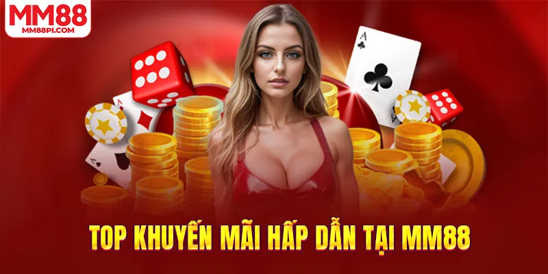 Top khuyến mãi hấp dẫn tại MM88